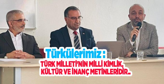 “Türkülerimiz Türk Milleti’nin milli kimlik, kültür ve inanç metinleridir”