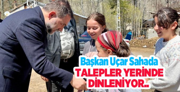 Başkan Uçar sahada, talepler yerinde dinleniyor..