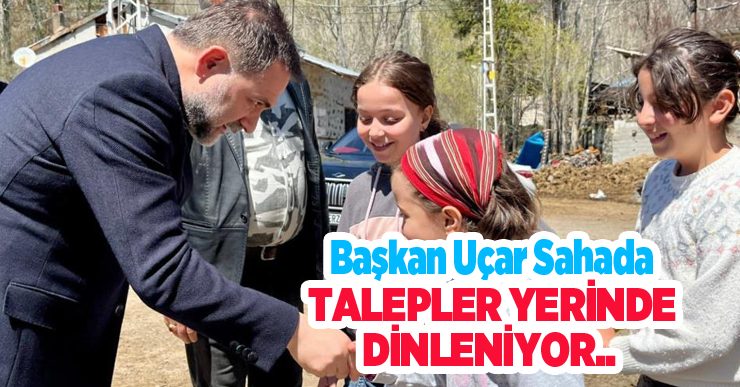 Başkan Uçar sahada, talepler yerinde dinleniyor..