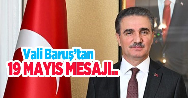 Vali Baruş’tan 19 Mayıs mesajı; “Türk gençliği dünyaya liderlik edecek konumdadır”