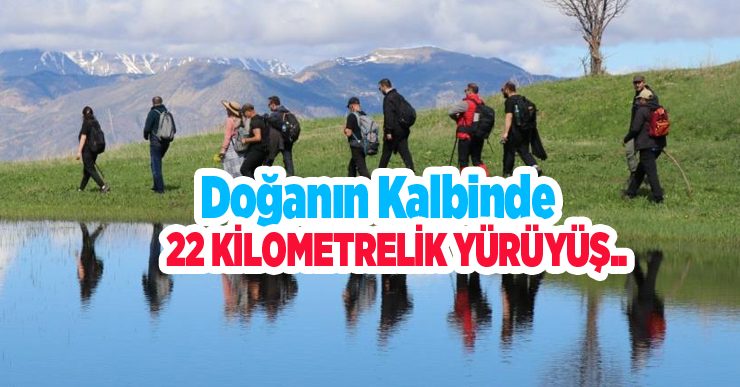 Doğanın kalbinde 22 kilometrelik yürüyüş…
