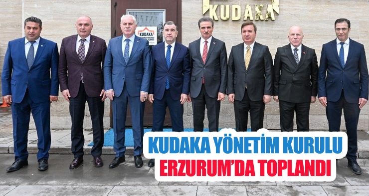 KUDAKA yönetim kurulu Erzurum’da toplandı