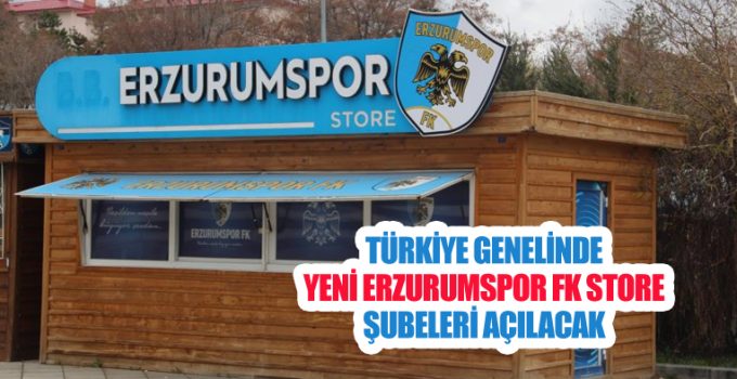 Türkiye genelinde yeni Erzurumspor FK Store şubeleri açılacak