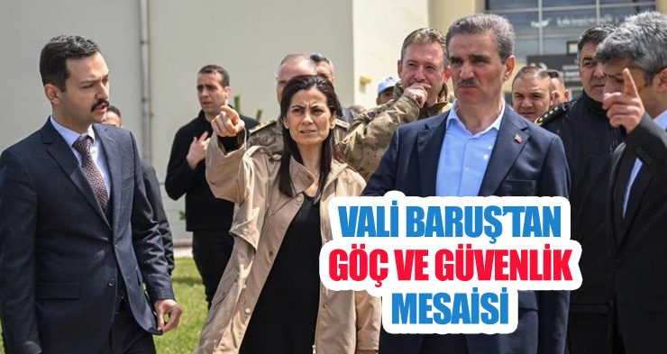 Vali Baruş’tan göç ve güvenlik mesaisi