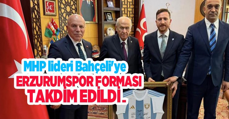 MHP lideri Bahçeli’ye Erzurumspor forması takdim edildi…