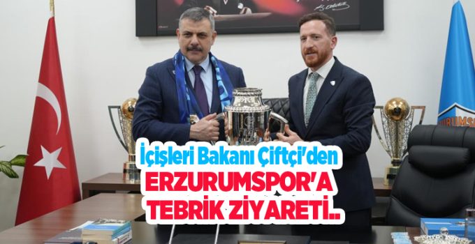 İçişleri Bakanı Çiftçi’den Erzurumspor’a tebrik ziyareti…