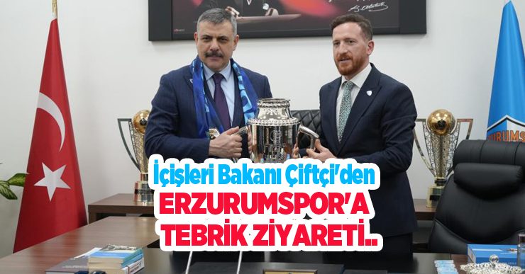 İçişleri Bakanı Çiftçi’den Erzurumspor’a tebrik ziyareti…