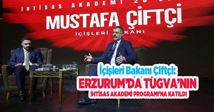 Bakan Çiftçi, Erzurum’da TÜGVA’nın İhtisas Akademi Programı’na katıldı…