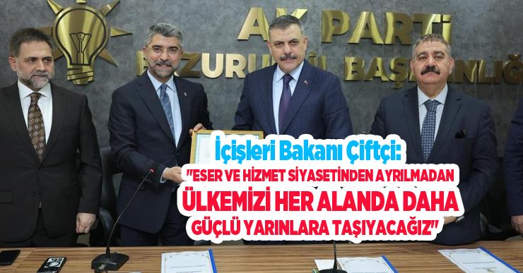 İçişleri Bakanı Çiftçi: “Eser ve hizmet siyasetinden ayrılmadan ülkemizi her alanda daha güçlü yarınlara taşıyacağız”