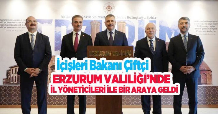 İçişleri Bakanı Çiftçi Erzurum Valiliği’nde il yöneticileri ile bir araya geldi…
