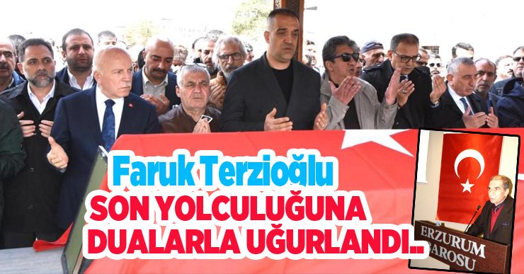 Faruk Terzioğlu, son yolculuğuna dualarla uğurlandı…