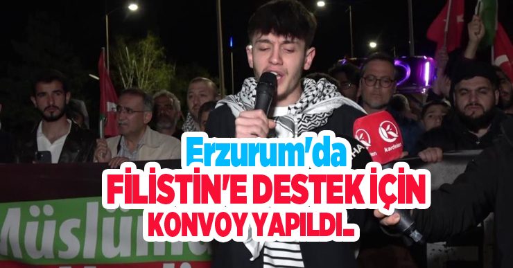 Erzurum’da Filistin’e destek için konvoy yapıldı…