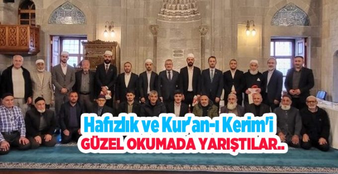Hafızlık ve Kur’an-ı Kerim’i güzel okumada yarıştılar…