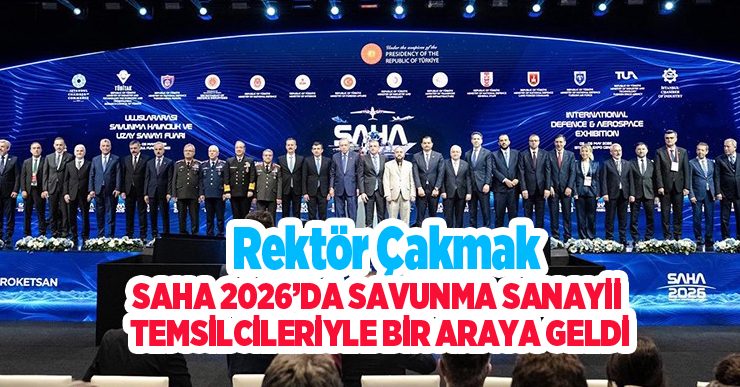 Rektör Çakmak, SAHA 2026’da savunma sanayii temsilcileriyle bir araya geldi…