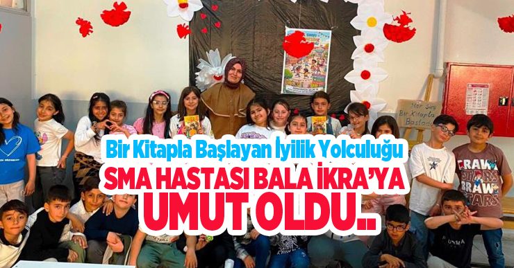 Bir kitapla başlayan iyilik yolculuğu, SMA hastası Bala İkra’ya umut oldu..