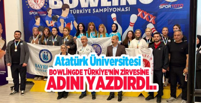 Atatürk Üniversitesi bowlingde Türkiye’nin zirvesine adını yazdırdı…