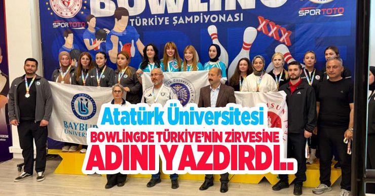 Atatürk Üniversitesi bowlingde Türkiye’nin zirvesine adını yazdırdı…