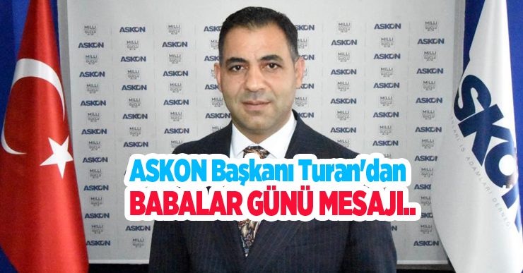 ASKON Başkanı Turan’dan babalar günü mesajı…