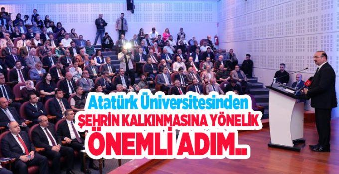 Atatürk Üniversitesinden şehrin kalkınmasına yönelik önemli adım…