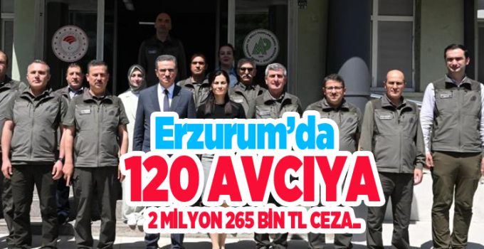 Erzurum’da 120 avcıya 2 milyon 265 bin TL ceza…