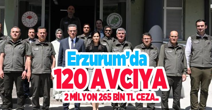 Erzurum’da 120 avcıya 2 milyon 265 bin TL ceza…