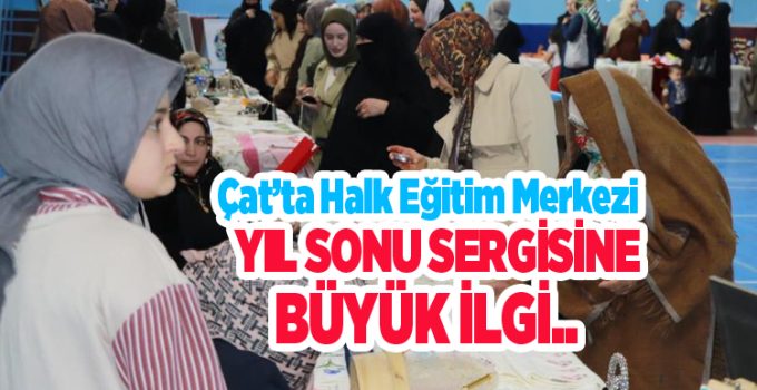 Çat’ta Halk Eğitim Merkezi yıl sonu sergisine büyük ilgi…