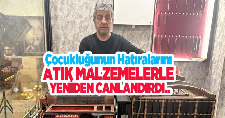 Çocukluğunun hatıralarını atık malzemelerle yeniden canlandırdı…