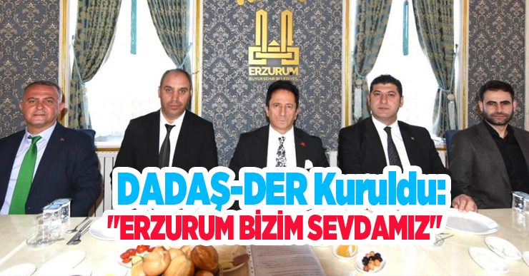 DADAŞ-DER kuruldu: “Erzurum Bizim Sevdamız”