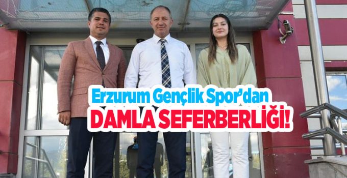 Erzurum Gençlik Spor’dan Damla Seferberliği..