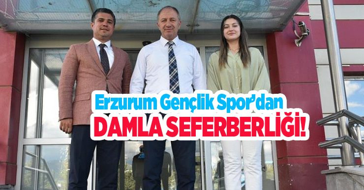 Erzurum Gençlik Spor’dan Damla Seferberliği..