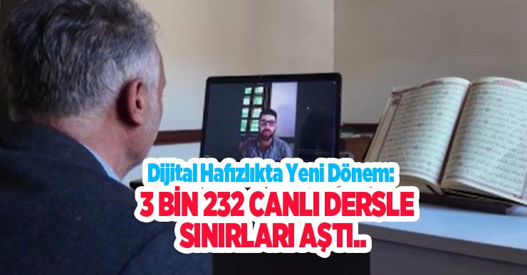 Dijital Hafızlıkta yeni dönem: 3 bin 232 canlı dersle sınırları aştı…