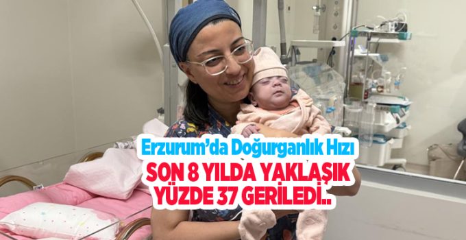 Erzurum’da doğurganlık hızı son 8 yılda yaklaşık yüzde 37 geriledi…