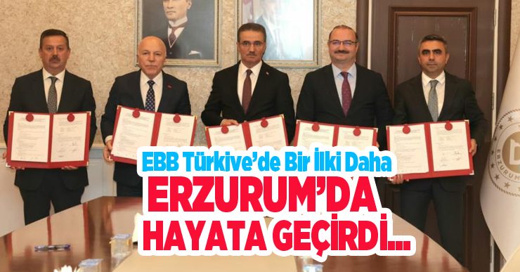 EBB Türkiye’de bir ilki daha Erzurum’da hayata geçirdi…