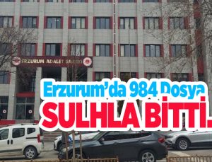 Erzurum’da 984 dosya sulhla bitti…
