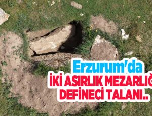 Erzurum’da iki asırlık mezarlığa defineci talanı..