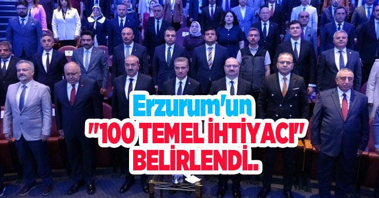 Erzurum’un “100 temel ihtiyacı” belirlendi…