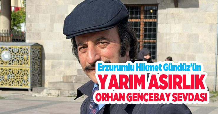 Televizyonda gördü, hayatı değişti: Erzurumlu Hikmet Gündüz’ün yarım asırlık Orhan Gencebay sevdası..