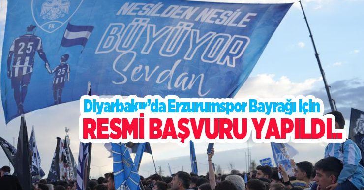 Diyarbakır’da Erzurumspor bayrağı için resmi başvuru yapıldı..