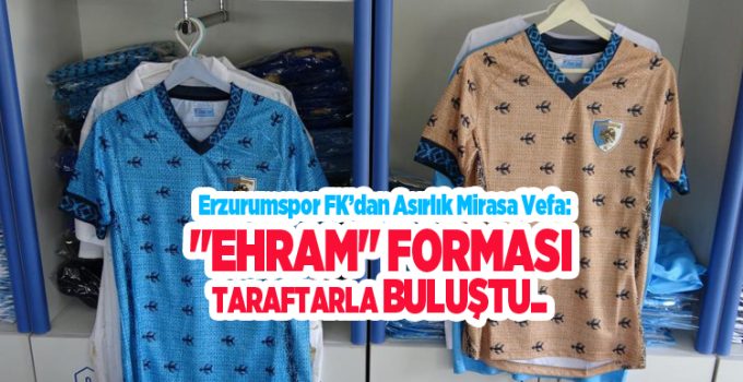 Erzurumspor FK’dan asırlık mirasa vefa: “Ehram” forması taraftarla buluştu..