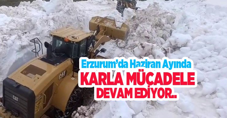 Erzurum’da Haziran ayında karla mücadele çalışması..