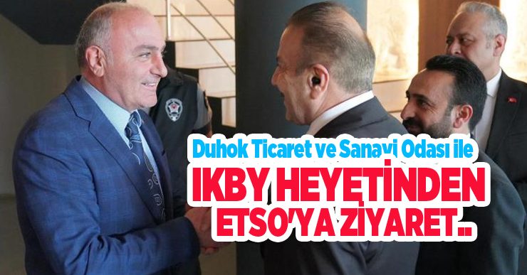 Duhok Ticaret ve Sanayi Odası ile IKBY heyetinden ETSO’ya ziyaret…