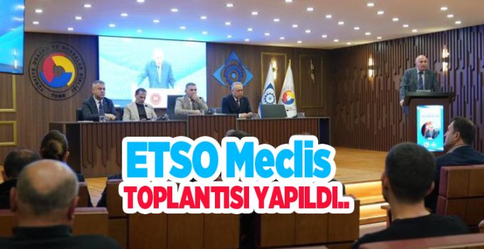 ETSO meclis toplantısı yapıldı..