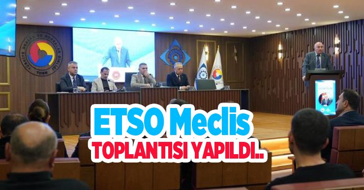 ETSO meclis toplantısı yapıldı..