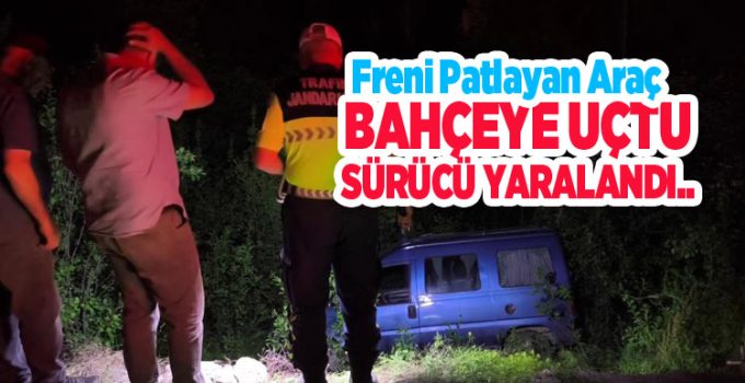 Freni patlayan araç bahçeye uçtu, sürücü yaralandı..
