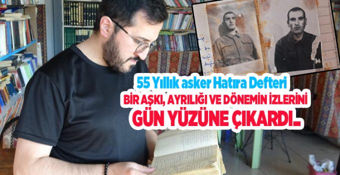 55 yıllık asker hatıra defteri, bir aşkı, ayrılığı ve dönemin izlerini gün yüzüne çıkardı..