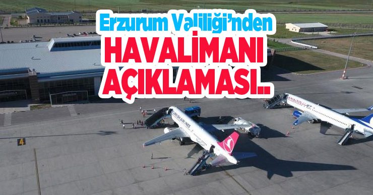 Erzurum Valiliği’nden havalimanı açıklaması..