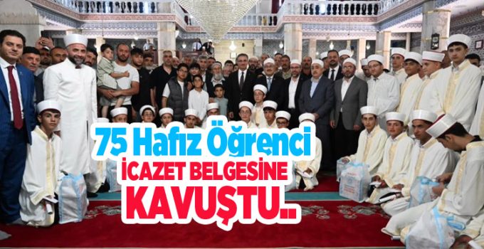 75 hafız öğrenci icazet belgesine kavuştu…