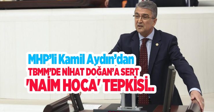 MHP’li Kamil Aydın’dan TBMM’de Nihat Doğan’a sert ‘Naim Hoca’ tepkisi…