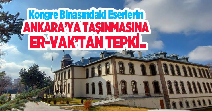 Kongre binasındaki eserlerin Ankara’ya taşınmasına ER-VAK’tan tepki..
