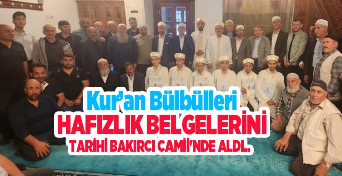 Kur’an bülbülleri hafızlık belgelerini tarihi Bakırcı Camii’nde aldı..